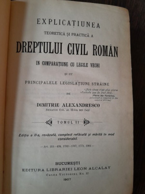 DREPTUL CIVIL ROMAN IN COMPARATIE CU LEGILE VECHI SI CU PRINCIPALELE LEGISLATIUNI STRAINE - DIMITRIE ALEXANDRESCO TOMUL II foto