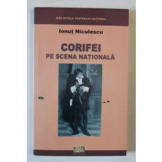 CORIFEI PE SCENA NATIONALA , EVOCARI , DOCUMENTE , MARTURII de IONUT NICULESCU , 2003 , DEDICATIE *