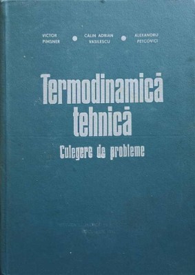 TERMODINAMICA TEHNICA. CULEGERE DE PROBLEME-VICTOR PIMSNER, CALIN ADRIAN VASILESCU, ALEXANDRU PETCOVICI-194251 foto