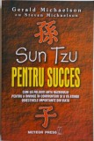 Sun Tzu pentru succes. Cum sa folosesti Arta razboiului pentru a invinge in confruntari si a va atinge obiectivele importante in viata &ndash; Gerald Michae