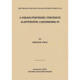 A v&aacute;radi p&uuml;sp&ouml;ks&eacute;g t&ouml;rt&eacute;nete alapit&aacute;s&aacute;t&oacute;l a jelenkorig IV. - Bunyitai Vince