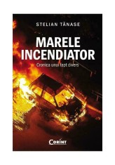 Marele incendiator - Stelian Tanase - Corint
