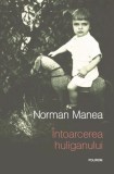 Intoarcerea huliganului - Norman Manea - Polirom
