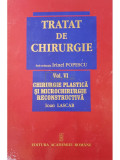 Irinel Popescu (red.) - Tratat de chirurgie, vol. 6 - Chirurgie plastica si microchirurgie reconstructiva (editia 2008)