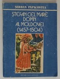 STEFAN CEL MARE DOMN AL MOLDOVEI (1457-1504) de SERBAN PAPACOSTEA 1990 , * MINIMA UZURA