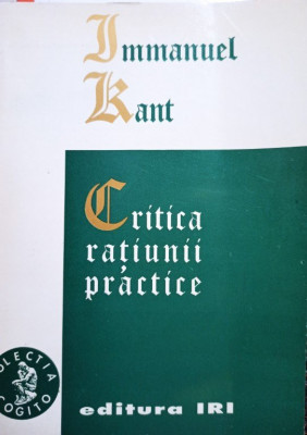 Immanuel Kant - Critica ratiunii practice (editia 1995) foto