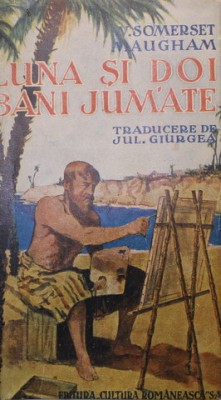 LUNA SI DOI BANI JUM&amp;#039;ATE de W. SOMERSET MAUGHAM , ANII &amp;#039;30 foto