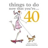 Cumpara ieftin Things to Do Now That You're 40