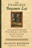 The Fearless Benjamin Lay: The Quaker Dwarf Who Became the First Revolutionary Abolitionist with a New Preface