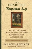 The Fearless Benjamin Lay: The Quaker Dwarf Who Became the First Revolutionary Abolitionist with a New Preface