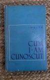 CUM I-AM CUNOSCUT - I. PELTZ