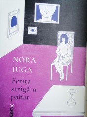 NORA IUGA - FETIȚA STRIGA-N PAHAR