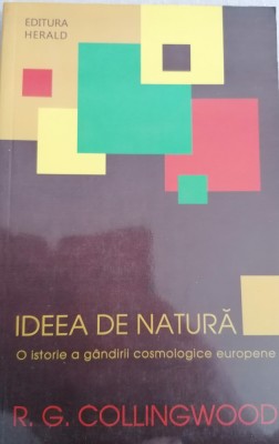 R. G. COLLINGWOOD - IDEEA DE NATURA. O ISTORIE A GANDIRII COSMOLOGICE EUROPENE foto