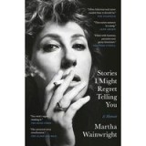 Stories I Might Regret Telling You, Martha Wainwright