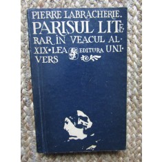 PIERRE LABRACHERIE - PARISUL LITERAR IN VEACUL AL XIX-LEA