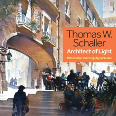 Thomas W. Schaller, Architect of Light: Watercolor Paintings by a Master