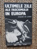 ULTIMILE ZILE ALE FASCISMULUI IN EUROPA-JACQUES DE LAUNAY