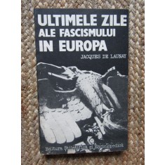 ULTIMILE ZILE ALE FASCISMULUI IN EUROPA-JACQUES DE LAUNAY
