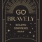 Go Bravely: Building Confidence Daily