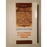 Emanuel Turczynski - De la Iluminism la liberalismul timpuriu: vocile politice și revendicările lor &icirc;n spațiul rom&acirc;nesc