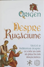 DESPRE RUGACIUNE. TRATAT SI INDRUMAR DESPRE CE ESTE SI CUM SA PRACTICAM RUGACIUNEA-ORIGEN foto