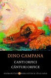 Canti orfici / C&acirc;nturi orfice - Paperback brosat - Dino Campana - Humanitas