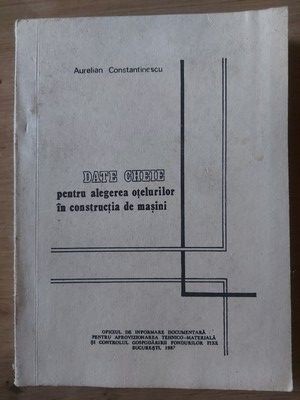 Date cheie pentru alegerea otelurilor in constructia de masini- Aurelian Constantinescu foto