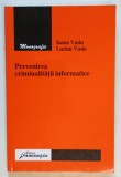 PREVENIREA CRIMINALITATII INFORMATICE de IOANA VASIU si LUCIAN VASIU , 2006