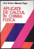 Aplicatii de Calcul in Chimia Fizica - Ana Tarhon, Marcel I.Popa, Editura Tehnica, 1983, Romana, Chimie Fizica