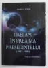 TREI ANI IN PREAJMA PRESEDINTELUI 1997 - 1999 de IOAN C. POPA , 2014 , DEDICATIE *