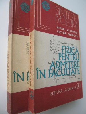 Fizica pentru admitere in facultate (2 vol.) - Mihail Atanasiu , Victor Drobota foto