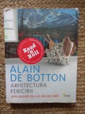 Alain de Botton - Arhitectura fericirii . Arta secreta de a-ti decora viata ( 2009 )