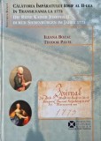 Calatoria imparatului Iosif al II-lea in Transilvania la 1773, vol. I - Ileana Bozac, Teodor Pavel