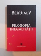 FILOSOFIA INEGALITATII de NICOLAI BERDIAEV , 2005 foto