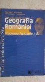 Silviu Negut, s.a. - Geografia Romaniei. Probleme fundamentale. Manual pentru clasa a XII-a (vezi detalii pentru livrare in tara)
