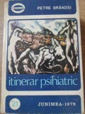 Itinerar Psihiatric - Petre Branzei, Ed. Junimea 1979, Carte Medicina, Psihiatrie, Hardcover