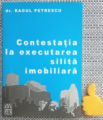 Contestatia la executarea silita imobiliara Raoul Petrescu foto