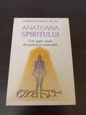 Caroline Myss - Anatomia spiritului. Cele sapte stadii ale puterii si vindecarii foto