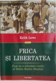 Frica si libertatea. Cum ne-a schimbat vietile al Doilea Razboi Mondial &ndash; Keith Lowe (cateva insemnari)