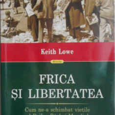 Frica si libertatea. Cum ne-a schimbat vietile al Doilea Razboi Mondial – Keith Lowe (cateva insemnari)