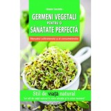 Germeni vegetali pentru o sanatate perfecta - Grazia Cacciola