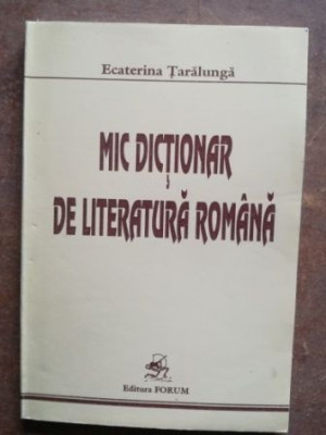 Mic dictionar de literatura romana- Ecaterina Taralunga foto