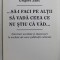 ...SA - I FACI PE ALTII SA VADA CEEA CE NU STIU CA VAD ... de GRIGORE ZANC , 2010 , DEDICATIE *