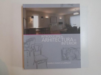 INTRODUCERE IN ARHITECTURA DE INTERIOR de MARIUS MARCU - LAPADAT , 2013 foto