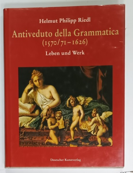 ANTIVEDUTO DELLA GRAMMATICA (1570 /71 - 1626 ) von HELMUT PHILIPP RIEDL , LEBEN UND WERK , TEXT IN LIMBA GERMANA , 1998