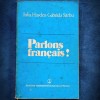 PARLONS FRANCAIS! Iulia Hasdeu, Gabriela Sarbu - Curs Franceza - Carte