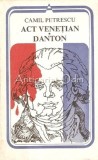 Cumpara ieftin Act Venetian, Danton - Camil Petrescu, Roman, Editura Minerva, 1983, 333 pagini