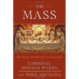 Cumpara ieftin Cartea The Mass: Glory, Mystery, Tradition - Ghid Catolic cu elemente istorice si spirituale