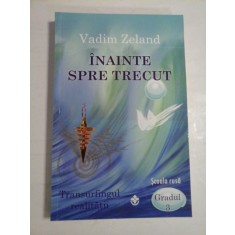 INAINTE SPRE TRECUT gradul 3 * Transurfingul realitatii - Vadim ZELAND