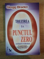 TREZIREA LA PUNCTUL ZERO , INITIERE COLECTIVA de GREGG BRADEN , 2006 foto
